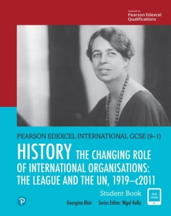 Pearson Edexcel International GCSE (9-1) History: The Changing Role of International Organisations: the League and the UN, 1919-2011 Student Book