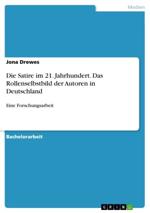 Die Satire im 21. Jahrhundert. Das Rollenselbstbild der Autoren in Deutschland