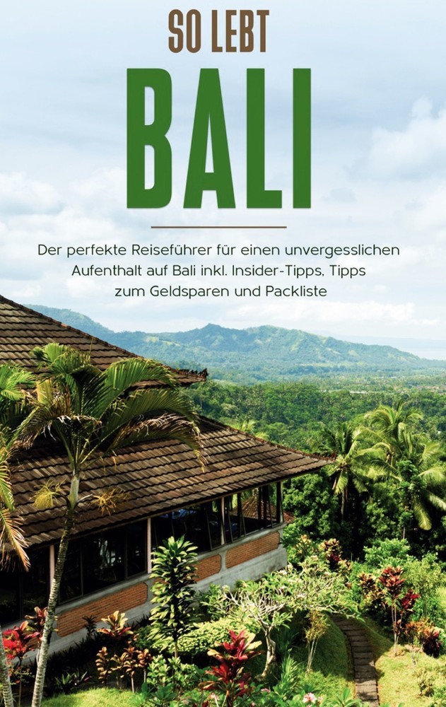 So lebt Bali: Der perfekte Reiseführer für einen unvergesslichen Aufenthalt in Bali inkl. Insider-Tipps, Tipps zum Geldsparen und Packliste main product photo