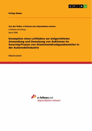 Konzeption eines Leitfadens zur zielgerichteten Anwendung und Umsetzung von Auktionen im Sourcing-Prozess von Aluminiumdruckgussbauteilen in der Automobilindustrie