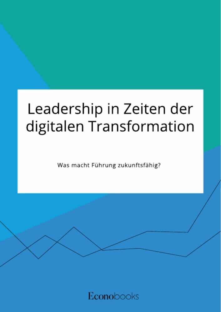 Leadership in Zeiten der digitalen Transformation. Was macht Führung zukunftsfähig? main product photo
