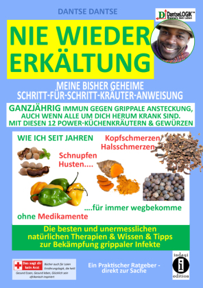 Nie wieder Erkältung: Meine geheime Schritt-für-Schritt-Kräuter-Anweisungen-ganzjährig immun gegen grippale Ansteckung, auch wenn alle um dich herum krank sind, MIT DIESEN 12 POWER-KÜCHENKRÄUTERN & GEWÜRZEN