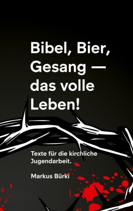 Bibel, Bier, Gesang- das volle Leben!