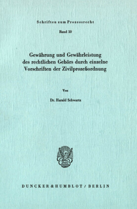 Gewährung und Gewährleistung des rechtlichen Gehörs durch einzelne Vorschriften der Zivilprozeßordnung.
