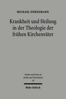 Krankheit und Heilung in der Theologie der frühen Kirchenväter