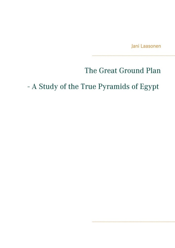 The Great Ground Plan - A Study of the True Pyramids of Egypt main product photo