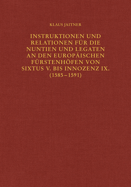 Instruktionen und Relationen für die Nuntien und Legaten an den europäischen Fürstenhöfen von Sixtus V. bis Innozenz IX. (1585-1591) main product photo