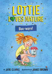 Lottie Loves Nature: Bee-Ware!