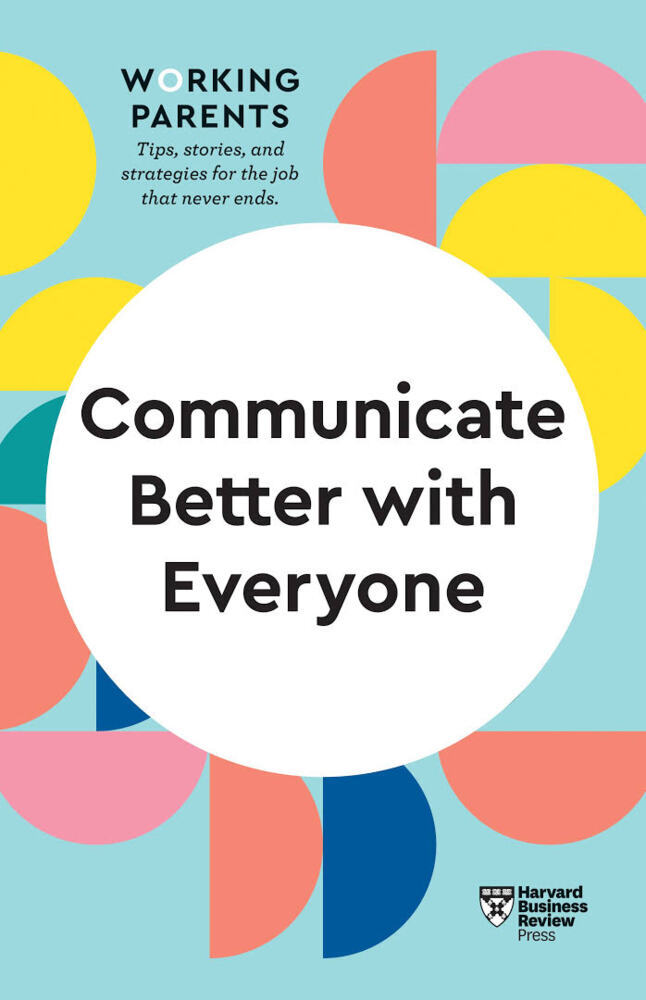 Communicate Better with Everyone (HBR Working Parents Series) main product photo