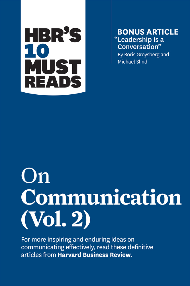 HBR's 10 Must Reads on Communication, Vol. 2 (with bonus article "Leadership Is a Conversation" by Boris Groysberg and Michael Slind) main product photo