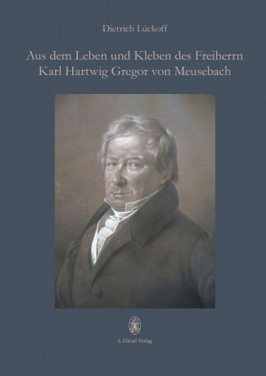 Aus dem Leben und Kleben des Freiherrn Karl Hartwig Gregor von Meusebach