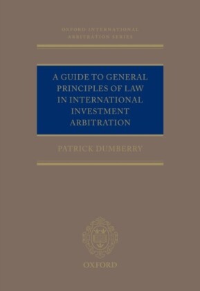 Guide to General Principles of Law in International Investment Arbitration