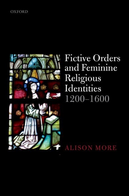 Fictive Orders and Feminine Religious Identities, 1200-1600 main product photo
