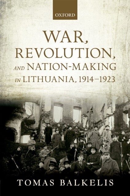War, Revolution, and Nation-Making in Lithuania, 1914-1923 main product photo