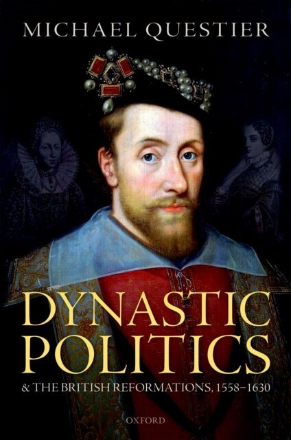 Dynastic Politics and the British Reformations, 1558-1630 main product photo