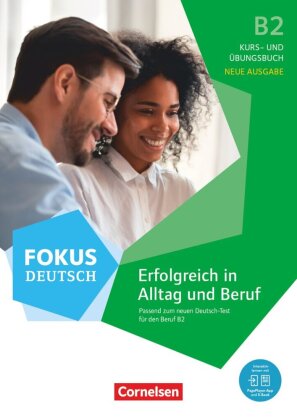 Fokus Deutsch - Allgemeine Ausgabe - B2 Erfolgreich in Alltag und Beruf - Neue Ausgabe - Kurs- und Übungsbuch passend zum neuen Deutsch-Test für den Beruf B2 - Mit PagePlayer-App inkl. Audios, Videos und Übungen