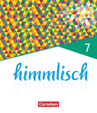 himmlisch - Unterrichtswerk für katholische Religionslehre an der Mittelschule in Bayern - 7. Jahrgangsstufe Schülerbuch