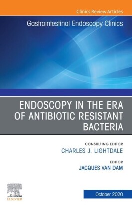 Endoscopy in the Era of Antibiotic Resistant Bacteria, An Issue of Gastrointestinal Endoscopy Clinics, E-Book