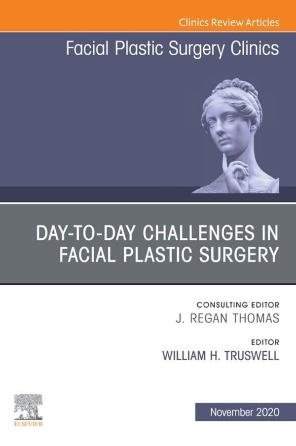 Day-to-day Challenges in Facial Plastic Surgery,An Issue of Facial Plastic Surgery Clinics of North America, E-Book main product photo