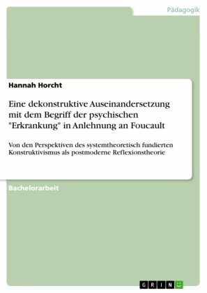 Eine dekonstruktive Auseinandersetzung mit dem Begriff der psychischen 'Erkrankung' in Anlehnung an Foucault