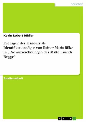 Die Figur des Flaneurs als Identifikationsfigur von Rainer Maria Rilke in 'Die Aufzeichnungen des Malte Laurids Brigge'
