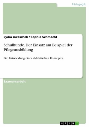 Schulhunde. Der Einsatz am Beispiel der Pflegeausbildung