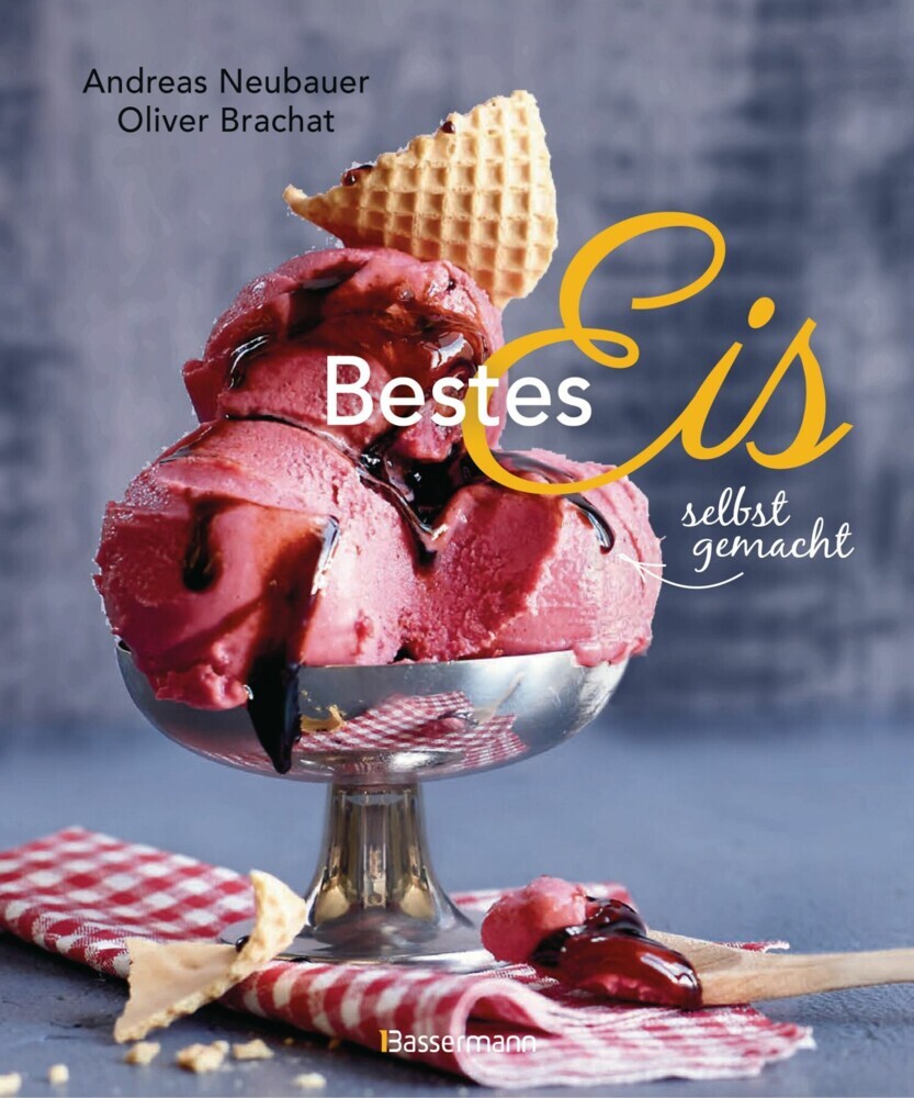 Bestes Eis selbst gemacht - Die besten Rezepte für Cremeeis, Fruchteis, Sorbets, Frozen Yogurt, Parfaits, Konfekt, Torten, Drinks & Toppings. Mit und ohne Eismaschine main product photo