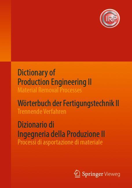 Dictionary of Production Engineering II - Material Removal Processes Wörterbuch der Fertigungstechnik II - Trennende Verfahren Dizionario di Ingegneria della Produzione II - Processi di asportazione di materiale main product photo