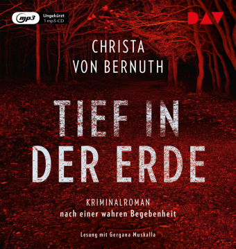 Tief in der Erde. Kriminalroman nach einer wahren Begebenheit, 1 Audio-CD, 1 MP3