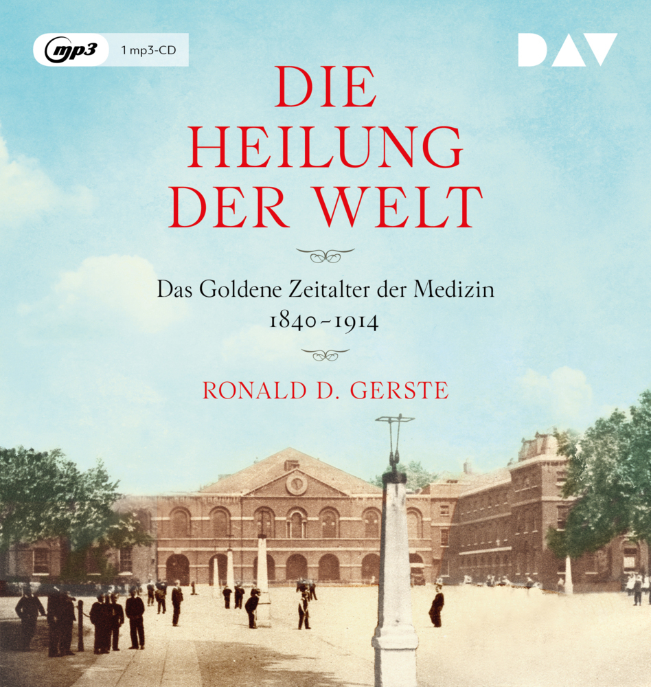 Die Heilung der Welt. Das Goldene Zeitalter der Medizin 1840-1914, 1 Audio-CD, 1 MP3 main product photo