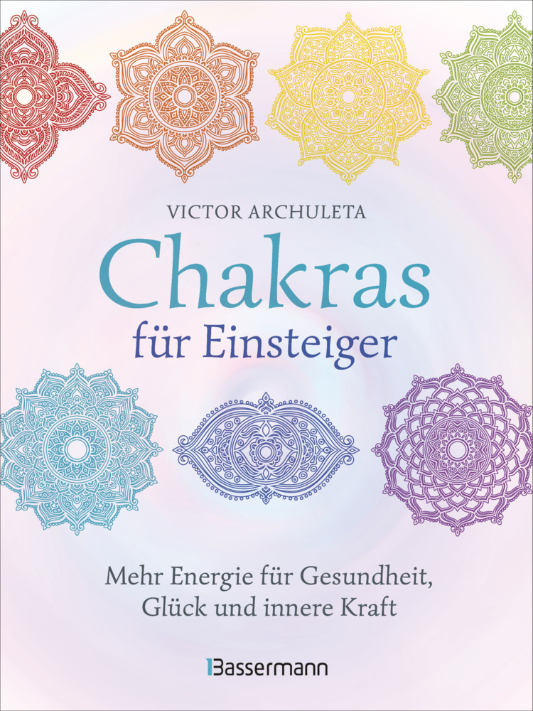 Chakras für Einsteiger - Mehr Energie für Gesundheit, Glück und innere Kraft: Das gut verständliche Praxisbuch zur Chakraheilung main product photo