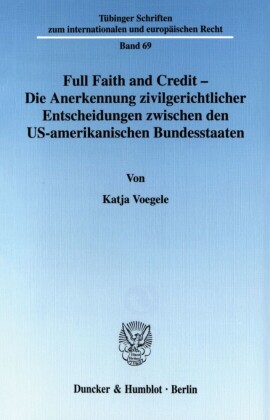Full Faith and Credit - Die Anerkennung zivilgerichtlicher Entscheidungen zwischen den US-amerikanischen Bundesstaaten.