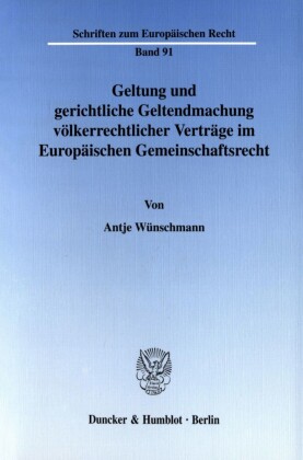 Geltung und gerichtliche Geltendmachung völkerrechtlicher Verträge im Europäischen Gemeinschaftsrecht.