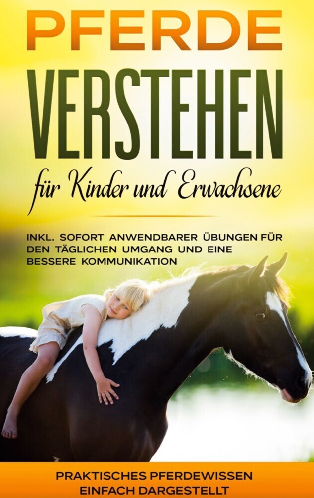 Pferde verstehen für Kinder und Erwachsene: Praktisches Pferdewissen einfach dargestellt - inkl. sofort anwendbarer Übungen für den täglichen Umgang und eine bessere Kommunikation main product photo