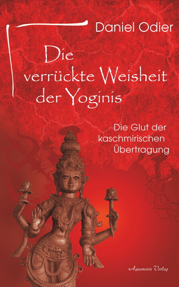 Die verrückte Weisheit der Yoginis: Die Glut der kaschmirischen Übertragung main product photo