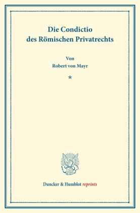 Die Condictio des Römischen Privatrechts.