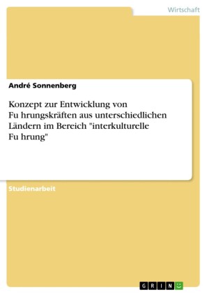 Konzept zur Entwicklung von Fu?hrungskräften aus unterschiedlichen Ländern im Bereich 'interkulturelle Fu?hrung'