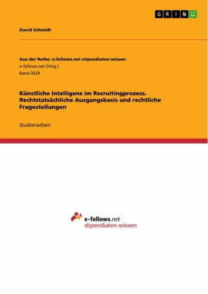 Künstliche Intelligenz im Recruitingprozess. Rechtstatsächliche Ausgangsbasis und rechtliche Fragestellungen