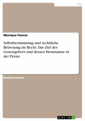 Selbstbestimmung und rechtliche Betreuung im Recht. Das Ziel des Gesetzgebers und dessen Hemmnisse in der Praxis