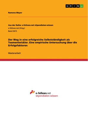 Der Weg in eine erfolgreiche Selbstständigkeit als Teamentwickler. Eine empirische Untersuchung über die Erfolgsfaktoren