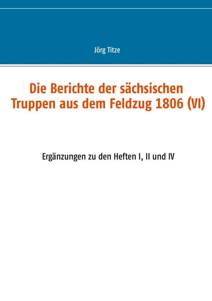 Die Berichte der sächsischen Truppen aus dem Feldzug 1806 (VI) main product photo