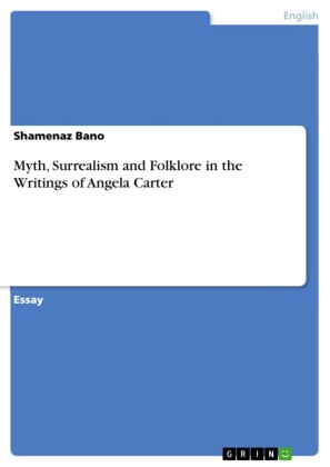 Myth, Surrealism and Folklore in the Writings of Angela Carter