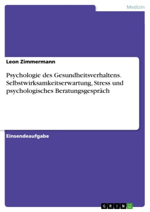 Psychologie des Gesundheitsverhaltens. Selbstwirksamkeitserwartung, Stress und psychologisches Beratungsgespräch