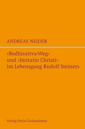 'Bodhisattvaweg' und 'Imitatio Christi' im Lebensgang Rudolf Steiners