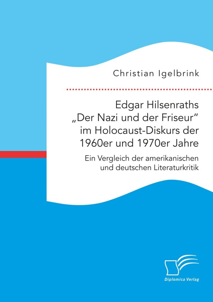 Edgar Hilsenraths 'Der Nazi und der Friseur' im Holocaust-Diskurs der 1960er und 1970er Jahre. Ein Vergleich der amerikanischen und deutschen Literaturkritik main product photo