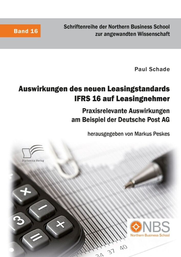 Auswirkungen des neuen Leasingstandards IFRS 16 auf Leasingnehmer. Praxisrelevante Auswirkungen am Beispiel der Deutsche Post AG main product photo