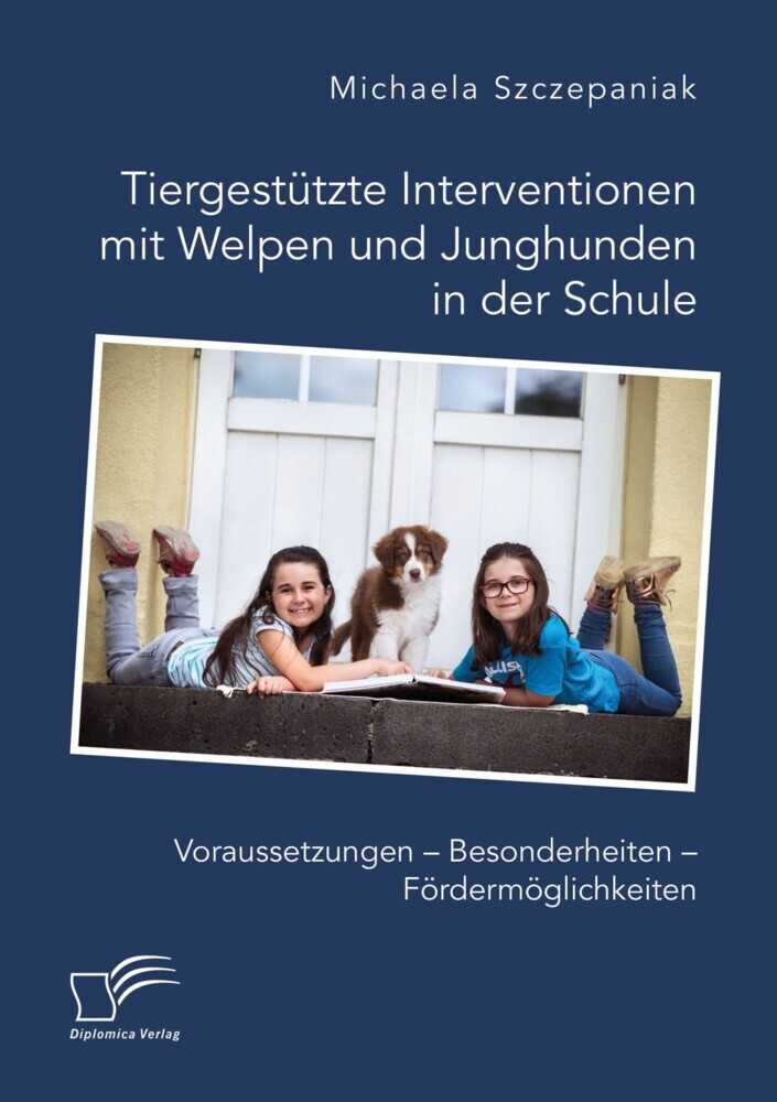 Tiergestützte Interventionen mit Welpen und Junghunden in der Schule. Voraussetzungen - Besonderheiten - Fördermöglichkeiten main product photo
