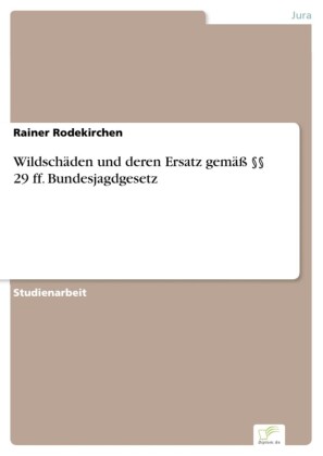 Wildschäden und deren Ersatz gemäß      29 ff. Bundesjagdgesetz