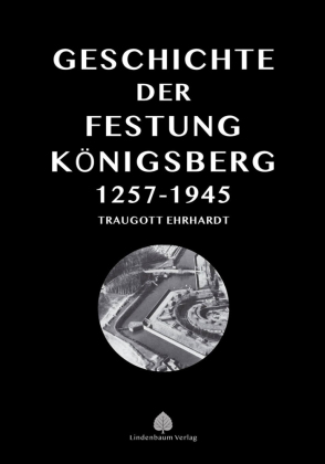 Die Geschichte der Festung Königsberg 1257-1945