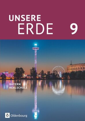 Unsere Erde (Oldenbourg) - Realschule Bayern ab 2017 - 9. Jahrgangsstufe